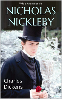 Charles Dickens — Nicholas Nickleby vida e aventuras