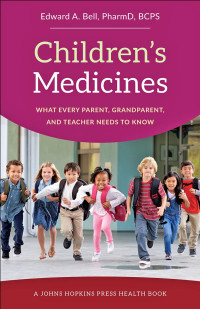 Edward A. Bell, PharmD, BCPS — Children's Medicines: What Every Parent, Grandparent, and Teacher Needs to Know