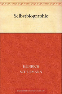 Schliemann, Heinrich — Selbstbiographie