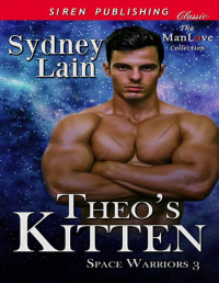 Sydney Lain — Theo's Kitten [Space Warriors 3] (Siren Publishing Classic ManLove)