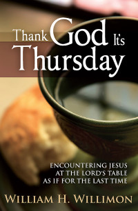 William H. Willimon; — Thank God It's Thursday