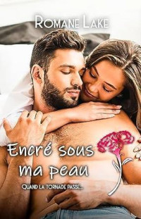 Romane Lake — Encré sous ma peau - Tome 4: Quand la tornade passe... (French Edition)