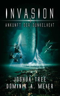 Dominik A. Meier & Joshua Tree — Invasion: Ankunft der Dunkelheit (German Edition)