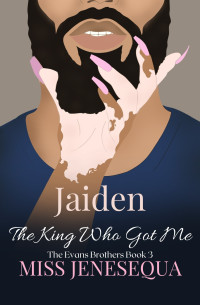 Miss Jenesequa — Jaiden, The King Who Got Me: The Evans Brothers Book 3