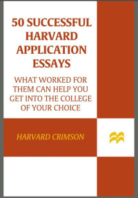 Staff of the Harvard Crimson — 50 Successful Harvard Application Essays