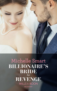 Michelle Smart [Smart, Michelle] — Billionaire's Bride for Revenge (Billionaire?s Bride for Revenge)