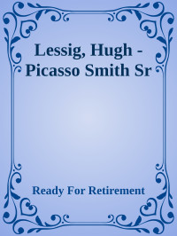 Ready For Retirement — Lessig, Hugh - Picasso Smith Sr
