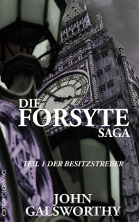 John Galsworthy [Galsworthy, John] — Die Forsyte Saga: Teil 1: Der Besitzstreber (German Edition)