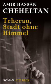 Amir Hassan Cheheltan — Teheran, Stadt ohne Himmel