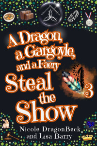 Lisa Barry & Nicole DragonBeck — A Dragon, a Gargoyle, and a Faery Steal the Show (Dragon & Gargoyle, Book 3)(Cozy Mystery)