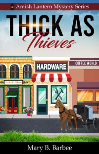 Mary Barbee [Barbee, Mary] — Thick as Thieves (Amish Lantern Mystery Series Book 1)