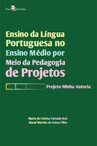 Maria de Ftima Furtado Ba;Sinval Martins de Sousa Filho; — Ensino da Lngua Portuguesa no Ensino Mdio por meio da Pedagogia de Projetos