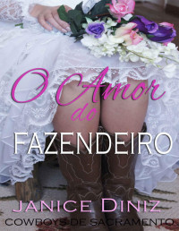 Janice Diniz — O Amor do Fazendeiro (Coleção Cowboys de Sacramento)