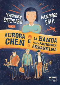Pierdomenico Baccalario & Alessandro Gatti — Aurora Chen e la banda della pantofola assassina