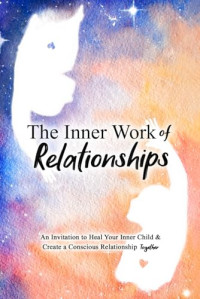 Mathew Micheletti & Ashley Cottrell — The Inner Work of Relationships: An Invitation to Heal Your Inner Child and Create a Conscious Relationship Together