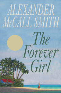 Alexander McCall Smith — The Forever Girl