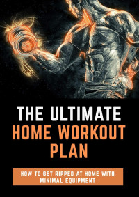 Simranjit Singh — The Ultimate Home Workout Plan - How to Get Ripped at Home With Minimal Equipment