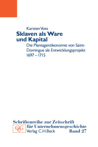 Voss, Karsten — Sklaven als Ware und Kapital: Die Plantagenökonomie von Saint-Domingue als Entwicklungsprojekt