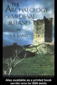 Terry B. Barry — The Archaeology of Medieval Ireland