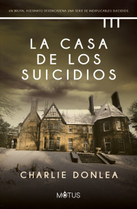 Donlea, Charlie — La casa de los suicidios (Charlie Donlea) (Spanish Edition)