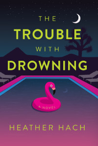 Heather Hach — The Trouble with Drowning