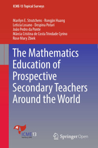 Marilyn E. Strutchens & Rongjin Huang & Leticia Losano & Despina Potari & Márcia Cristina de Costa Trindade Cyrino & João Pedro da Ponte & Rose Mary Zbiek — The Mathematics Education of Prospective Secondary Teachers Around the World