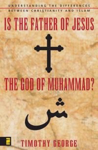 Timothy George; — Is the Father of Jesus the God of Muhammad?