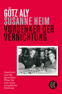 Aly, Götz & Heim, Susanne — Vordenker der Vernichtung · Auschwitz und die deutschen Pläne für eine neue europäische Ordnung