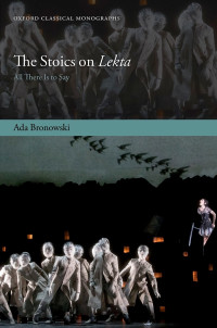 Ada Bronowski; — The Stoics on Lekta: All There Is to Say