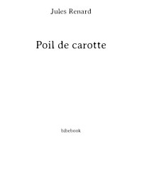 Jules Renard — Poil de Carotte