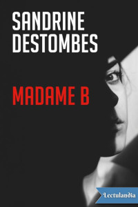 Sandrine Destombes — MADAME B