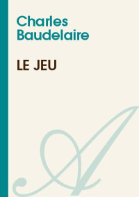 Charles Baudelaire — Le jeu