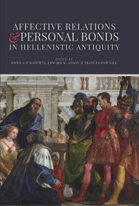 Monica D'Agostini;Edward M. Anson;Frances Pownall; — Affective Relations and Personal Bonds in Hellenistic Antiquity