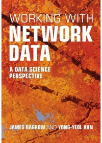 James Bagrow, Yong-Yeol Ahn — Working with Network Data: A Data Science Perspective