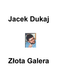 Jacek Dukaj — Jacek Dukaj - Złota Galera