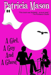 Patricia Mason — A Girl, A Guy and A Ghost: Humorous Romantic Suspense