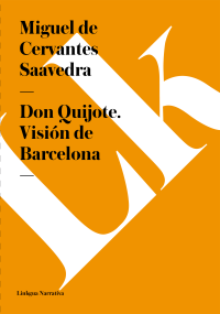 Miguel de Cervantes Saavedra — Don Quijote. Visión de Barcelona