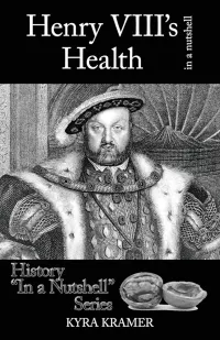 Kyra Cornelius Kramer — Henry VIII's Health in a Nutshell