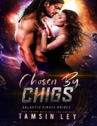 Tamsin Ley — Chosen by Chigs (Galactic Pirate Brides Book 6)
