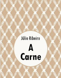 Júlio Ribeiro — A Carne