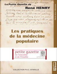 René Henry — Les pratiques de la médecine populaire: La petite gazette de René Henry (French Edition)