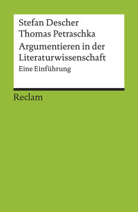 Stefan Descher;Thomas Petraschka; — Argumentieren in der Literaturwissenschaft. Eine Einführung