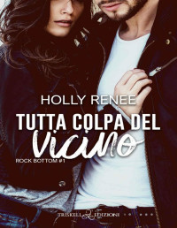 Holly Renee — Tutta colpa del vicino (Rock Bottom Vol. 1) (Italian Edition)