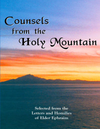 Ephraim, Elder — Counsels from the Holy Mountain: Selected from the letters and homilies of Elder Ephraim