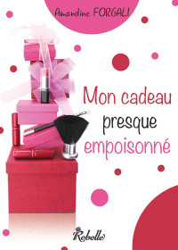 Amandine Forgali [Forgali, Amandine] — Mon cadeau presque empoisonné (Lipstick) (French Edition)