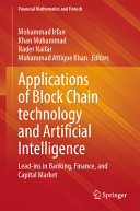 Mohammad Irfan, Khan Muhammad, Nader Naifar, Muhammad Attique Khan — Applications of Block Chain technology and Artificial Intelligence: Lead-ins in Banking, Finance, and Capital Market