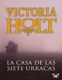 Victoria Holt — La Casa De Las Siete Urracas