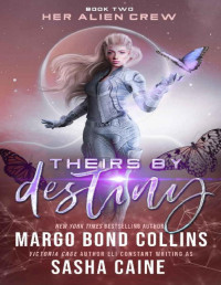 Margo Bond Collins & Sasha Caine & Eli Constant — Theirs by Destiny: A Sci Fi Alien Reverse Harem Romance (Her Alien Crew Book 2)