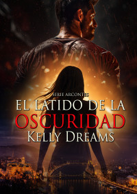 Kelly Dreams — EL LATIDO DE LA OSCURIDAD (Spanish Edition)