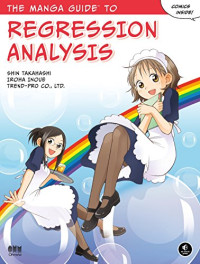 Takahashi, Shin, Inoue, Iroha, Trend, Co Ltd — The Manga Guide to Regression Analysis